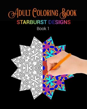 portada Adult Coloring Book: Starburst Designs: Book 1 (en Inglés)