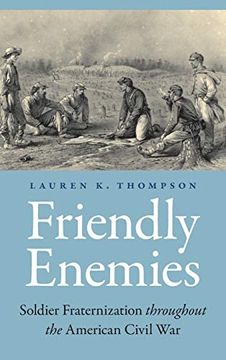 portada Friendly Enemies: Soldier Fraternization Throughout the American Civil war (Studies in War, Society, and the Military) 