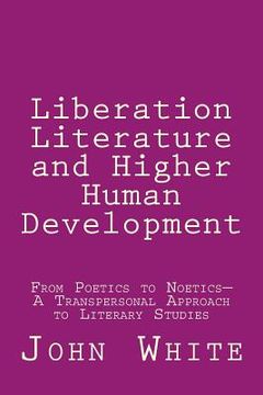 portada Liberation Literature and Higher Human Development: From Poetics to Noetics-A Transpersonal Approach to Literary Studies (en Inglés)