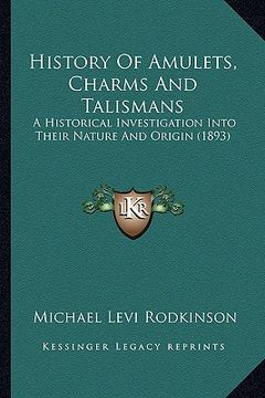 portada history of amulets, charms and talismans: a historical investigation into their nature and origin (1893) (en Inglés)