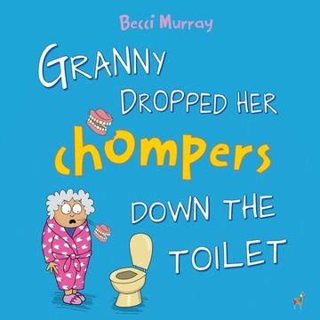 portada Granny Dropped her Chompers Down the Toilet: A Funny Picture Book for Children Aged 3-7 Years (Granny Books) (in English)