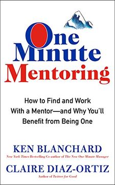One Minute Mentoring: How to Find and Work With a Mentor--And Why You'll Benefit from Being One