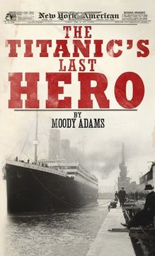 portada The Titanic's Last Hero: A Startling True Story That Can Change Your Life Forever (in English)