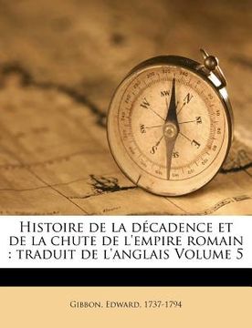 portada Histoire de la décadence et de la chute de l'empire romain: traduit de l'anglais Volume 5 (en Francés)