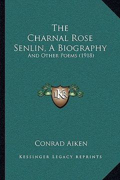 portada the charnal rose senlin, a biography: and other poems (1918) (en Inglés)
