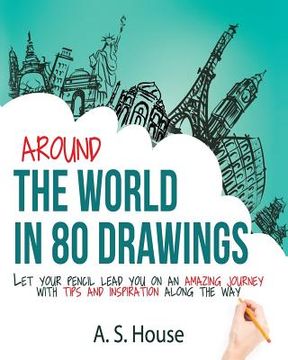 portada Around the World in 80 Drawings: Let your pencil lead you on an amazing journey, with tips and inspiration along the way