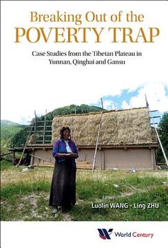 portada breaking out of the poverty trap: case studies from the tibetan plateau in yunnan, qinghai and gansu (en Inglés)