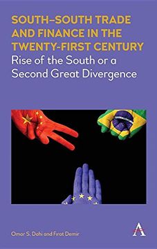 portada South-South Trade and Finance in the Twenty-First Century: Rise of the South or a Second Great Divergence (Anthem Frontiers of Global Political Economy)