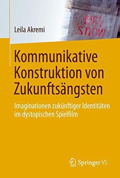 portada Kommunikative Konstruktion von Zukunftsängsten: Imaginationen Zukünftiger Identitäten im Dystopischen Spielfilm (in German)