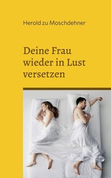 portada Deine Frau wieder in Lust versetzen: Impulse für Neuentfachung (en Alemán)