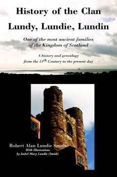 portada history of the clan lundy, lundie, lundin: one of the most ancient families of the kingdom of scotland: a history and genealogy from the 11th century (in English)
