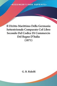 portada Il Diritto Marittimo Della Germania Settentrionale Comparato Col Libro Secondo Del Codice Di Commercio Del Regno D'Italia (1871)
