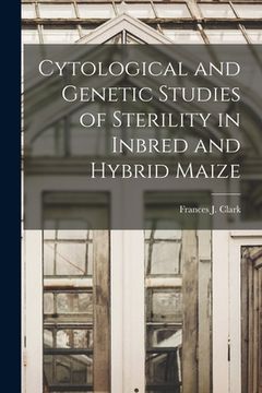 portada Cytological and Genetic Studies of Sterility in Inbred and Hybrid Maize