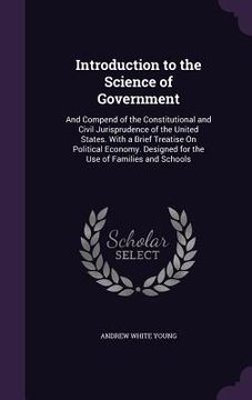 portada Introduction to the Science of Government: And Compend of the Constitutional and Civil Jurisprudence of the United States. With a Brief Treatise On Po