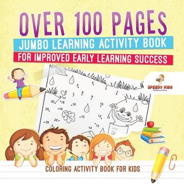 portada Coloring Activity Book for Kids. Over 100 Pages Jumbo Learning Activity Book for Improved Early Learning Success (Coloring and dot to dot Exercises) 