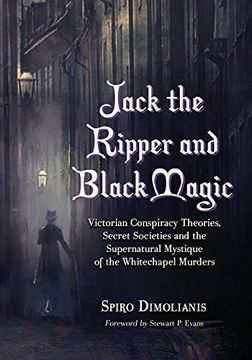portada Jack the Ripper and Black Magic: Victorian Conspiracy Theories, Secret Societies and the Supernatural Mystique of the Whitechapel Murders (en Inglés)