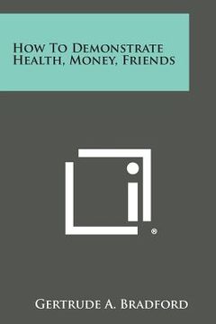 portada How to Demonstrate Health, Money, Friends (in English)