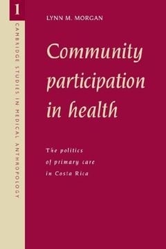 portada Community Participation in Health: The Politics of Primary Care in Costa Rica (Cambridge Studies in Medical Anthropology) (en Inglés)