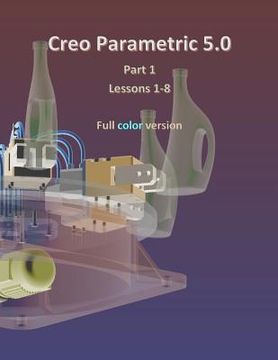 portada Creo Parametric 5.0 Part 1 (Lessons 1-8): Full color (en Inglés)