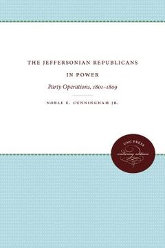 portada The Jeffersonian Republicans in Power: Party Operations, 1801-1809 (en Inglés)