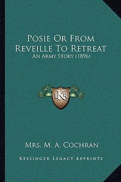 portada posie or from reveille to retreat: an army story (1896) (en Inglés)