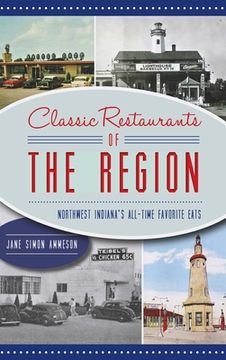 portada Classic Restaurants of the Region: Northwest Indiana's All-Time Favorite Eats (in English)