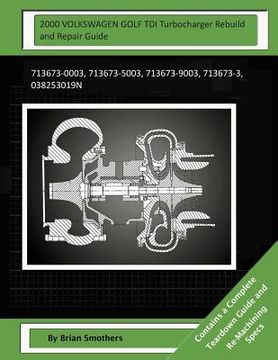 portada 2000 VOLKSWAGEN GOLF TDI Turbocharger Rebuild and Repair Guide: 713673-0003, 713673-5003, 713673-9003, 713673-3, 038253019n (in English)