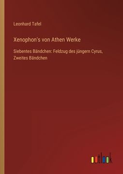 portada Xenophon's von Athen Werke: Siebentes Bändchen: Feldzug des jüngern Cyrus, Zweites Bändchen (in German)