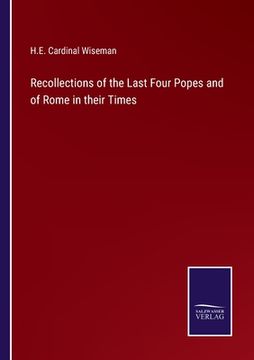 portada Recollections of the Last Four Popes and of Rome in their Times (en Inglés)