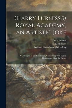portada (Harry Furniss's) Royal Academy, an Artistic Joke; a Catalogue of the Exhibition, Containing Over Eighty Illustrations After the Artists (en Inglés)