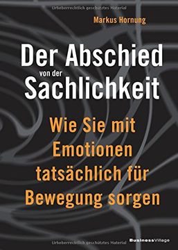 portada Der Abschied von der Sachlichkeit: Wie Sie mit Emotionen tatsächlich für Bewegung sorgen (in German)
