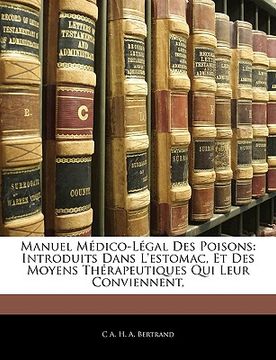 portada Manuel Médico-Légal Des Poisons: Introduits Dans L'estomac, Et Des Moyens Thérapeutiques Qui Leur Conviennent, (en Francés)