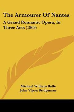 portada the armourer of nantes: a grand romantic opera, in three acts (1863) (en Inglés)