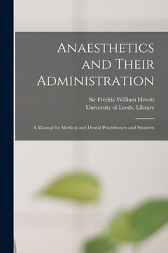 portada Anaesthetics and Their Administration: A Manual for Medical and Dental Practitioners and Students (en Inglés)