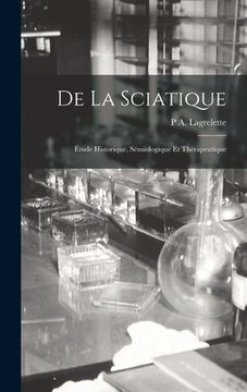 portada De La Sciatique: Étude Historique, Sémiologique Et Thérapeutique (en Francés)