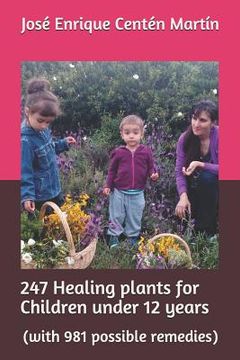 portada 247 Healing Plants for Children Under 12 Years: (with 981 Possible Remedies) (en Inglés)