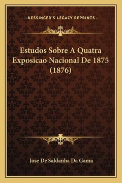 portada Estudos Sobre A Quatra Exposicao Nacional De 1875 (1876) (en Portugués)