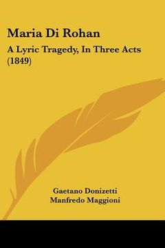 portada maria di rohan: a lyric tragedy, in three acts (1849) (in English)