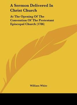 portada a sermon delivered in christ church: at the opening of the convention of the protestant episcopal church (1786) (en Inglés)