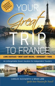 portada Your Great Trip to France: Loire Chateaux, Mont Saint-Michel, Normandy & Paris: Complete Pre-planned Trip & Guide to Smart Travel: Volume 1 (en Inglés)