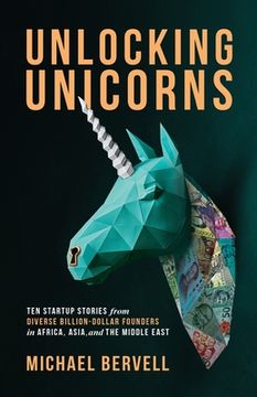 portada Unlocking Unicorns: Ten Startup Stories from Diverse Billion-dollar Founders in Africa, Asia, and the Middle East (en Inglés)