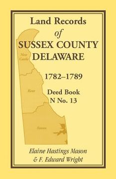 portada land records of sussex county, delaware, 1782-1789: deed book n no. 13 (en Inglés)