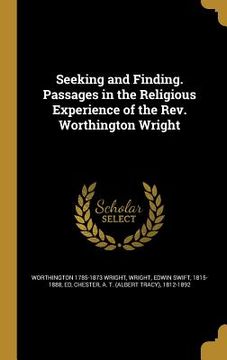 portada Seeking and Finding. Passages in the Religious Experience of the Rev. Worthington Wright (en Inglés)