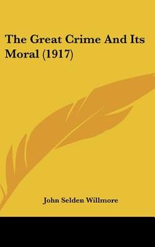 portada the great crime and its moral (1917) (en Inglés)