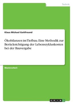 portada Ökobilanzen im Tiefbau. Eine Methodik zur Berücksichtigung der Lebenszykluskosten bei der Bauvergabe (in German)