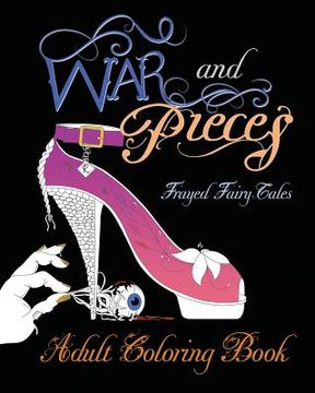 portada War and Pieces - Frayed Fairy Tales - Companion Coloring Book: An Adult Coloring Book (en Inglés)