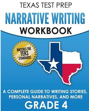 portada TEXAS TEST PREP Narrative Writing Workbook Grade 4: A Complete Guide to Writing Stories, Personal Narratives, and More (en Inglés)
