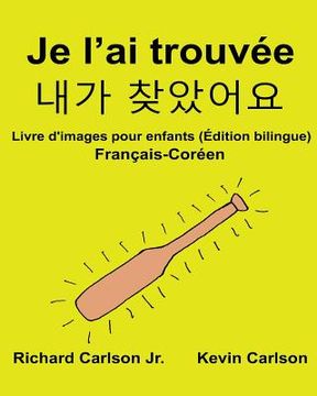 portada Je l'ai trouvée: Livre d'images pour enfants Français-Coréen (Édition bilingue) (in French)