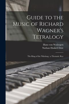 portada Guide to the Music of Richard Wagner's Tetralogy: The Ring of the Nibelung: a Thematic Key (en Inglés)