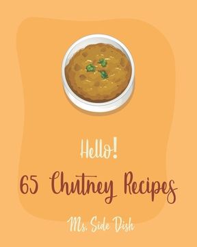 portada Hello! 65 Chutney Recipes: Best Chutney Cookbook Ever For Beginners [Cranberry Cookbook, Tomato Sauce Cookbook, Apple Cider Vinegar Recipes, Stra (en Inglés)